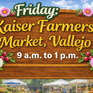 friday: kaiser farmers market, vallejo